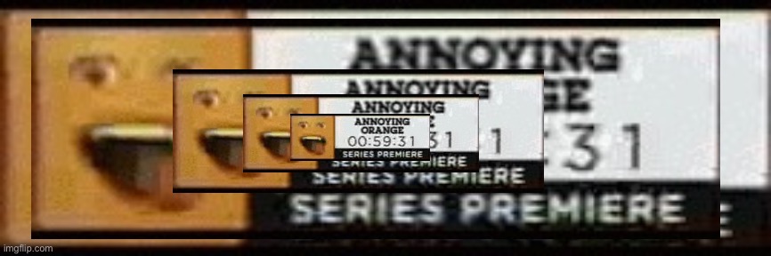 Turning meme templates into art | image tagged in annoying orange series premiere countdown | made w/ Imgflip meme maker