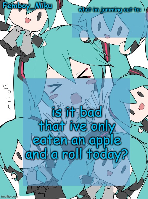 Femboy Miku anouncment | is it bad that ive only eaten an apple and a roll today? | image tagged in femboy miku anouncment | made w/ Imgflip meme maker