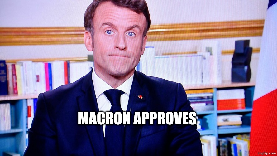 Macron qui aurait pu prédire | MACRON APPROVES | image tagged in macron qui aurait pu pr dire | made w/ Imgflip meme maker