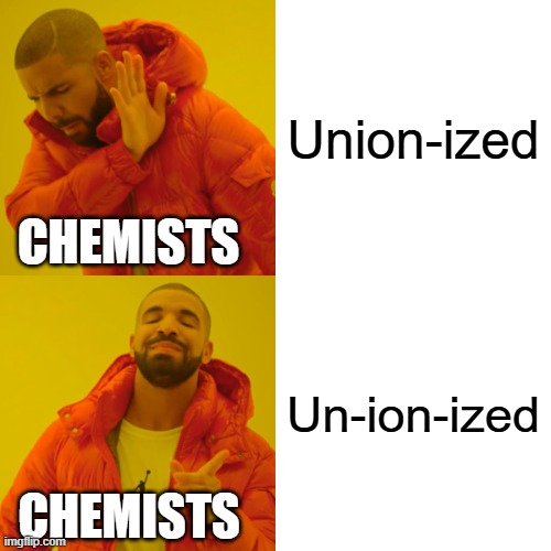 How Chemists Pronounce Unionized | Union-ized; CHEMISTS; Un-ion-ized; CHEMISTS | image tagged in memes,drake hotline bling,forensic chem,ionized,pchem | made w/ Imgflip meme maker