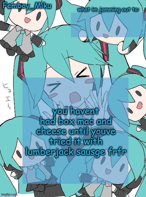 Femboy Miku anouncment | you havent had box mac and cheese until youve tried it with lumberjack sausge frfr | image tagged in femboy miku anouncment | made w/ Imgflip meme maker