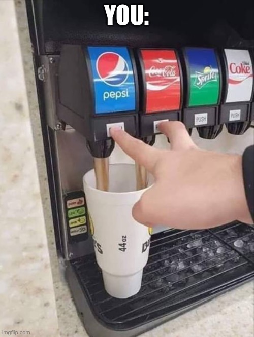 coke and pepsi | YOU: | image tagged in coke and pepsi | made w/ Imgflip meme maker