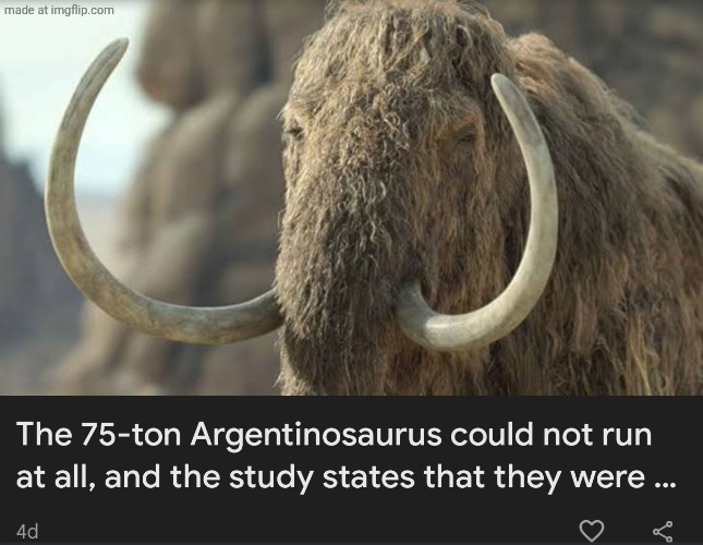 Man gotta love the argentinosaurus mammoth | image tagged in mammoth | made w/ Imgflip meme maker