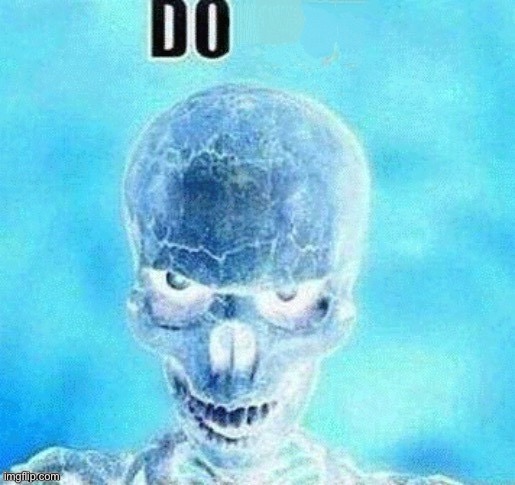 do skeleton | image tagged in do skeleton | made w/ Imgflip meme maker
