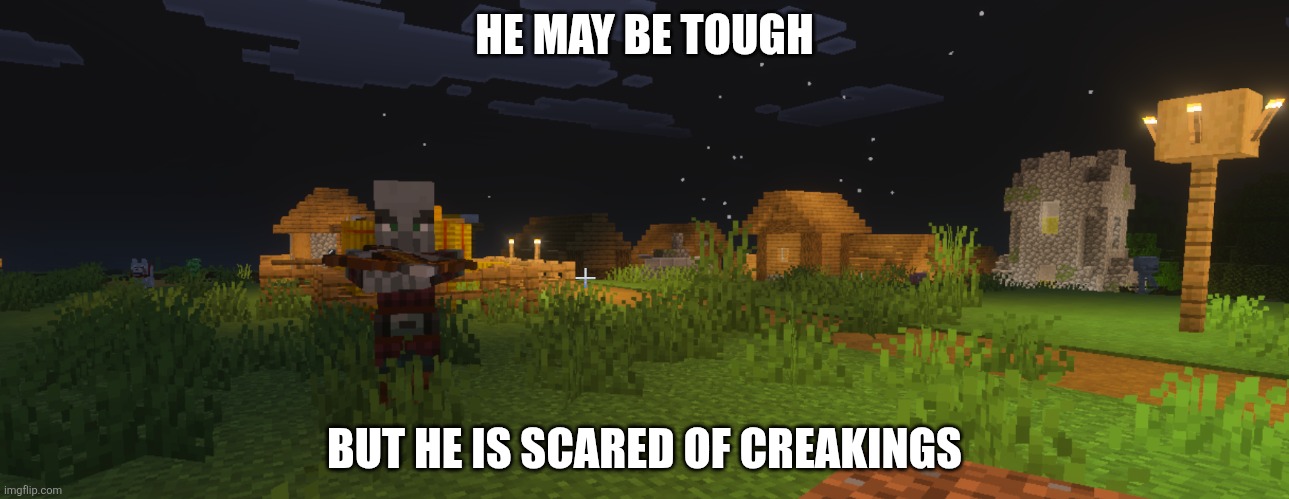 Pillager | HE MAY BE TOUGH; BUT HE IS SCARED OF CREAKINGS | image tagged in pillager | made w/ Imgflip meme maker