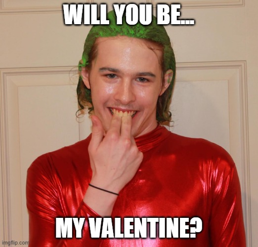 Wil you be my valentine? | WILL YOU BE... MY VALENTINE? | image tagged in will you be liam keel's valentine 2,liam keel,valentines day,brony,mlp meme,funny | made w/ Imgflip meme maker