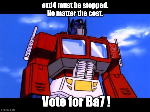 Optimus Prime | exd4 must be stopped. No matter the cost. Vote for Ba7 ! | image tagged in optimus prime | made w/ Imgflip meme maker