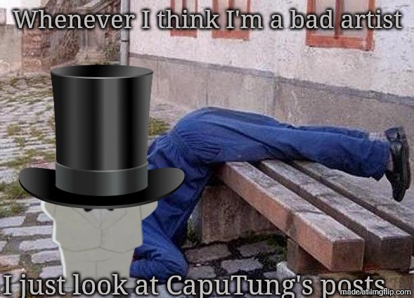 Dead Man cause I can't say the H word | Whenever I think I'm a bad artist; I just look at CapuTung's posts. | made w/ Imgflip meme maker