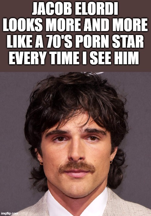 Jacob Elordi - 70's Porn Star | JACOB ELORDI LOOKS MORE AND MORE LIKE A 70'S PORN STAR EVERY TIME I SEE HIM | image tagged in jacob elordi,porn star,porn,mustache,funny,memes | made w/ Imgflip meme maker