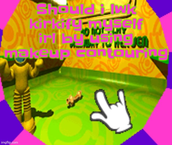 I jus wanna prank my friends | Should i lwk kirkify myself irl by using makeup contouring | image tagged in no stairway denied | made w/ Imgflip meme maker