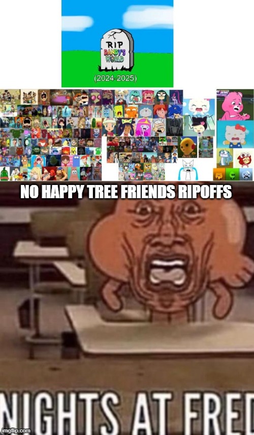Btw Gumball mentioned but at what cost? | NO HAPPY TREE FRIENDS RIPOFFS | image tagged in ruin this shit,the amazing world of gumball | made w/ Imgflip meme maker
