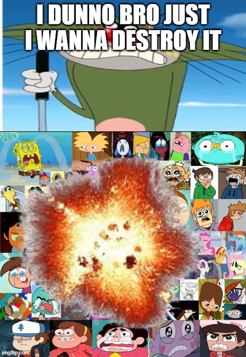 Jack approves part 2 | I DUNNO BRO JUST I WANNA DESTROY IT | image tagged in deviantart,jack,sybau,oh wow are you actually reading these tags | made w/ Imgflip meme maker