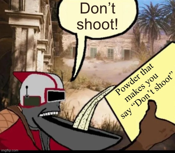 Average conversation in Arc Raiders | Don’t shoot! Powder that makes you say “Don’t shoot” | image tagged in arc raiders powder,powder that makes you say yes | made w/ Imgflip meme maker