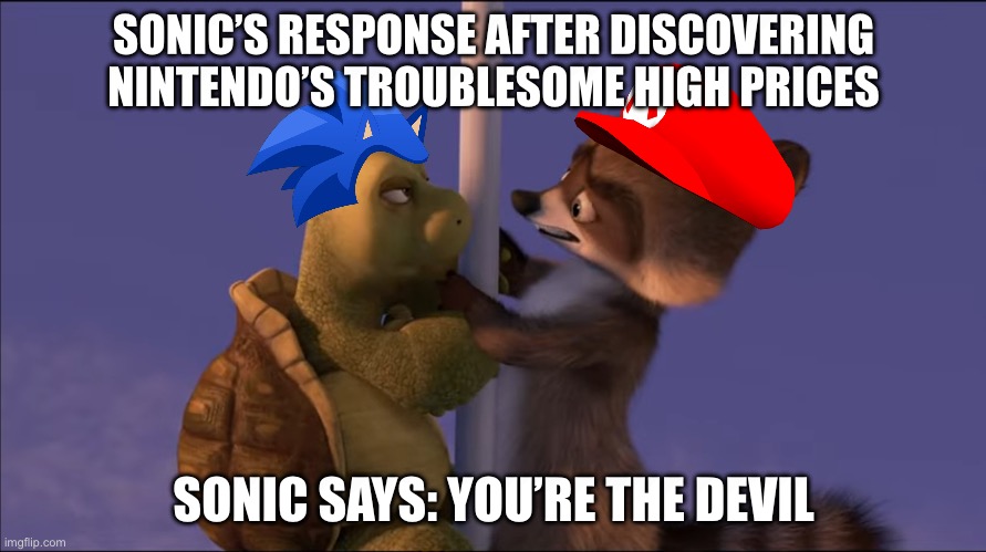 Sonic calls Mario the devil | SONIC’S RESPONSE AFTER DISCOVERING NINTENDO’S TROUBLESOME HIGH PRICES; SONIC SAYS: YOU’RE THE DEVIL | image tagged in you're the devil,sonic the hedgehog,super mario | made w/ Imgflip meme maker