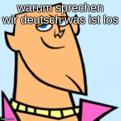 geoff | warum sprechen wir deutsch was ist los | image tagged in geoff | made w/ Imgflip meme maker
