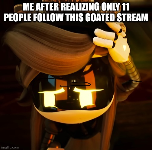 i wish this was more active | ME AFTER REALIZING ONLY 11 PEOPLE FOLLOW THIS GOATED STREAM | image tagged in cyn | made w/ Imgflip meme maker