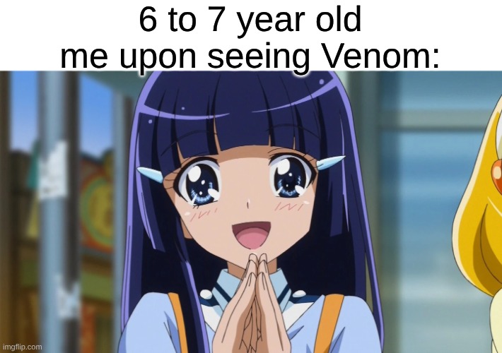 The First Edgy Character For Me | 6 to 7 year old me upon seeing Venom: | image tagged in memes,precure,marvel,spiderman,nostalgia,relatable | made w/ Imgflip meme maker