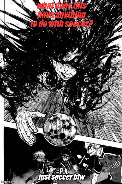 Have Nothing to do with soccer btw | what does this have anything to do with soccer? just soccer btw | image tagged in rin have you ever played soccer with your life on the line | made w/ Imgflip meme maker