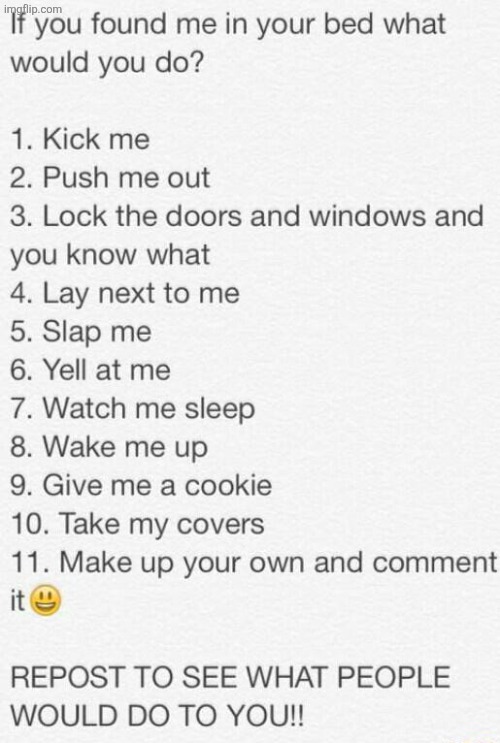 If you found me in your bed what would you do | image tagged in if you found me in your bed what would you do | made w/ Imgflip meme maker