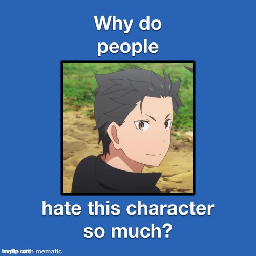why do people hate subaru so much ? | image tagged in why do people hate this character so much,rezero,oh god why,anime,subaru,fantasy | made w/ Imgflip meme maker