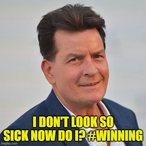 Tigers Blood for the Win | I DON'T LOOK SO SICK NOW DO I? #WINNING | image tagged in charlie sheen,jeffrey epstein,epstein,winning,pedo,crack | made w/ Imgflip meme maker
