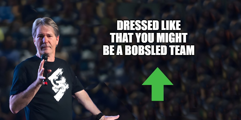 lou speaks | DRESSED LIKE THAT YOU MIGHT BE A BOBSLED TEAM | image tagged in lou speaks | made w/ Imgflip meme maker