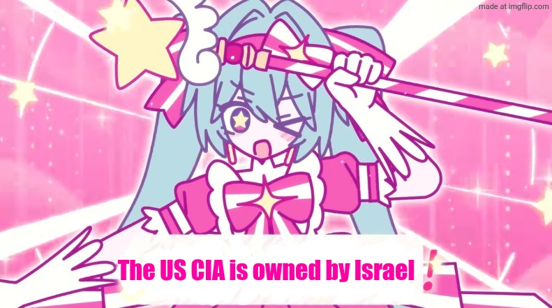 When in doubt, blame Israel | The US CIA is owned by Israel | image tagged in tethythegreat announcement template | made w/ Imgflip meme maker
