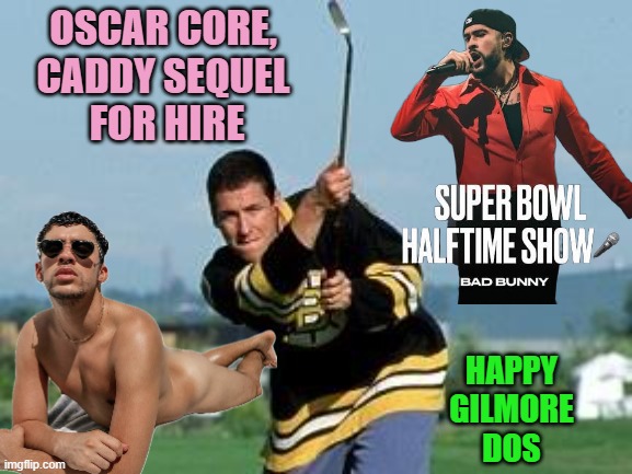 OSCAR CORE,
CADDY SEQUEL
 FOR HIRE HAPPY
GILMORE
DOS | image tagged in happy gilmore | made w/ Imgflip meme maker