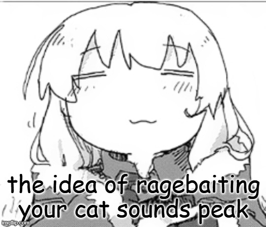 yuuri -w- | the idea of ragebaiting your cat sounds peak | image tagged in yuuri -w- | made w/ Imgflip meme maker