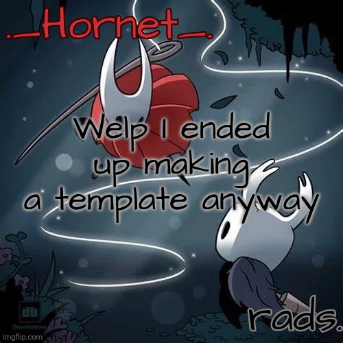Hornet and Radium temp | Welp I ended up making a template anyway | image tagged in hornet and radium temp | made w/ Imgflip meme maker