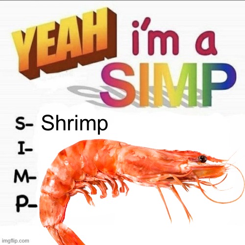 Shrimp | Shrimp | image tagged in yeah im a simp | made w/ Imgflip meme maker