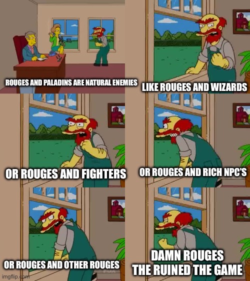 SMITE THE HERITICS!!! | LIKE ROUGES AND WIZARDS; ROUGES AND PALADINS ARE NATURAL ENEMIES; OR ROUGES AND RICH NPC’S; OR ROUGES AND FIGHTERS; DAMN ROUGES THE RUINED THE GAME; OR ROUGES AND OTHER ROUGES | image tagged in damned scots they ruined scotland,dnd,memes,funny,funny memes | made w/ Imgflip meme maker