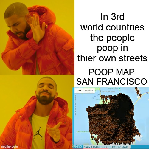 ARE you getting the picture of what the DEMs have done to America ? US needs more 3rd world illegals immigrants | In 3rd world countries the people poop in thier own streets; POOP MAP SAN FRANCISCO | image tagged in memes,drake hotline bling | made w/ Imgflip meme maker