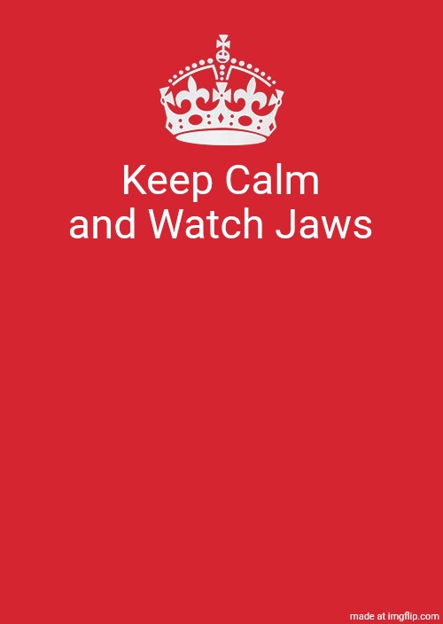 Here is link | Keep Calm and Watch Jaws | image tagged in memes,keep calm and carry on red | made w/ Imgflip meme maker