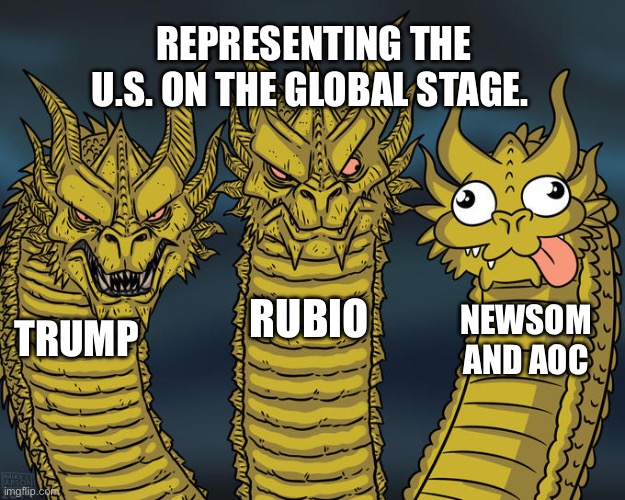 American Representation | REPRESENTING THE U.S. ON THE GLOBAL STAGE. RUBIO; NEWSOM AND AOC; TRUMP | image tagged in three-headed dragon,donald trump,gavin,aoc | made w/ Imgflip meme maker