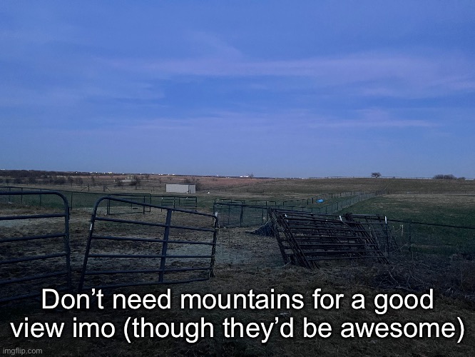 Don’t need mountains for a good view imo (though they’d be awesome) | made w/ Imgflip meme maker