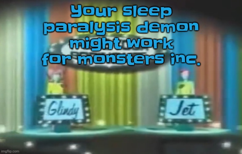 How 2026 be moving so far | Your sleep paralysis demon might work for monsters inc. | image tagged in how 2026 be moving so far | made w/ Imgflip meme maker