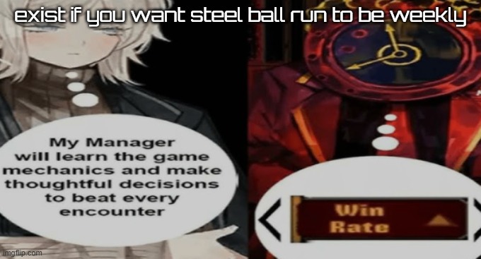 gambling time | exist if you want steel ball run to be weekly | image tagged in gambling time | made w/ Imgflip meme maker