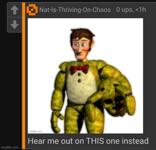 Why am I one of the few who actually has a normal FNAF hear me out that's not Vanessa | made w/ Imgflip meme maker