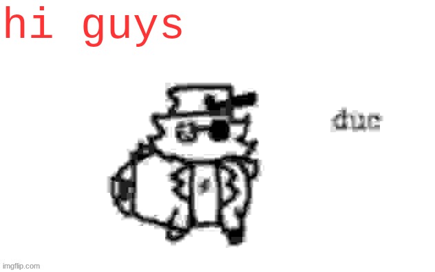 really miss my boyfriend + had chamber choir auditions (advanced chorus) during lunch | hi guys | image tagged in ducc's loaf temp v3 | made w/ Imgflip meme maker