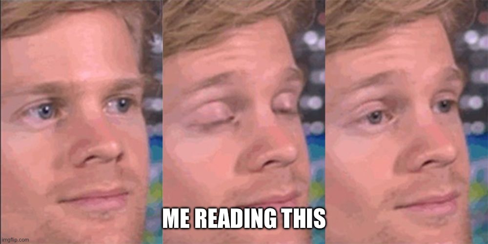 ME READING THIS | image tagged in blinkin | made w/ Imgflip meme maker