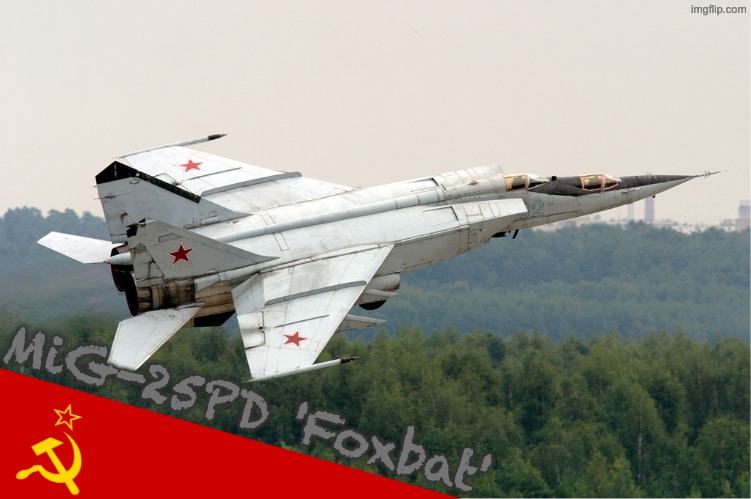 Mikoyan-Gurevich MiG-25 | MiG-25PD 'Foxbat' | image tagged in mikoyan-gurevich mig-25 | made w/ Imgflip meme maker