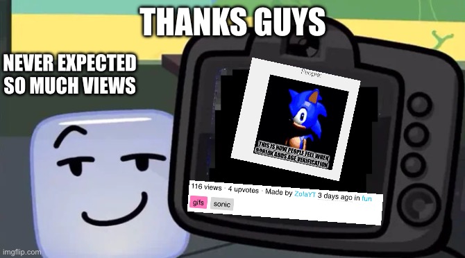 I honestly am not being mean bc I never had upvotes either so thanks | THANKS GUYS; NEVER EXPECTED SO MUCH VIEWS | image tagged in ice cube tpot camera | made w/ Imgflip meme maker