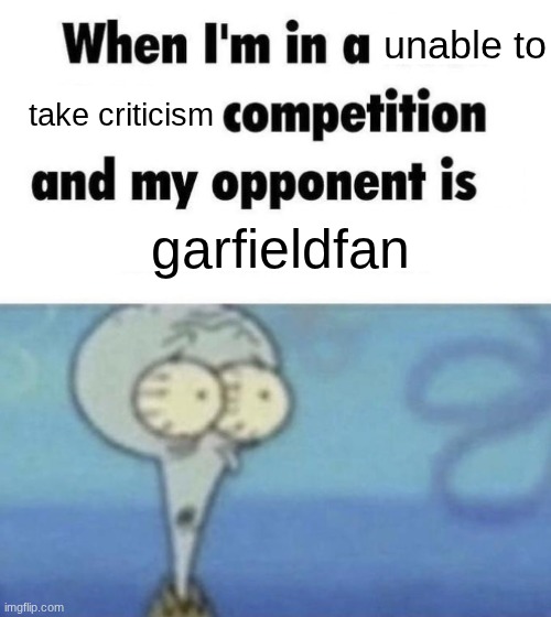 Scaredward | take criticism garfieldfan unable to | image tagged in scaredward | made w/ Imgflip meme maker