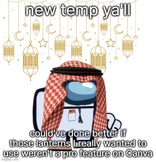 ArabMogus Ramadan temp (thanks eshaheer for the og image) | new temp ya'll; could've done better if those lanterns I really wanted to use weren't a pro feature on Canva | image tagged in arabmogus ramadan temp thanks eshaheer for the og image | made w/ Imgflip meme maker