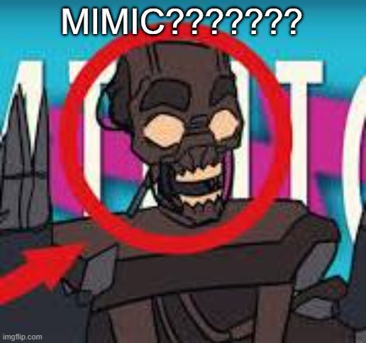 IS THAT THE MIMIC???! | MIMIC??????? | image tagged in is that the mimic | made w/ Imgflip meme maker