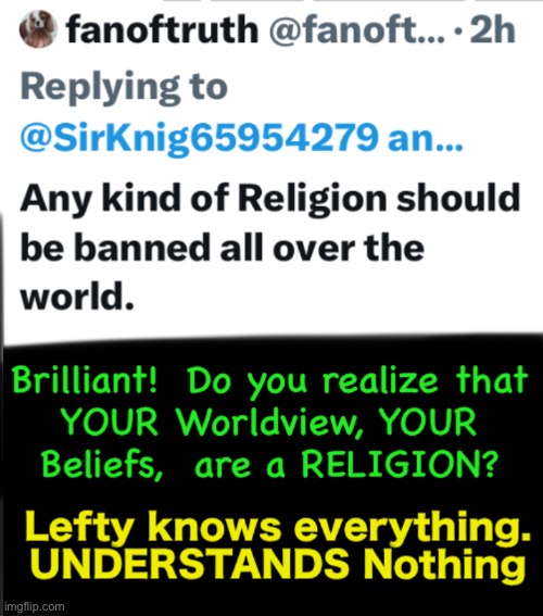What kind of Truth is he a fan of? | image tagged in memes,strongly held beliefs r a religion,even your godless man serving kind,including your evolution,atheists r lost | made w/ Imgflip meme maker