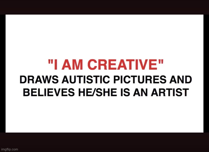 “I am creative” | image tagged in i am creative | made w/ Imgflip meme maker