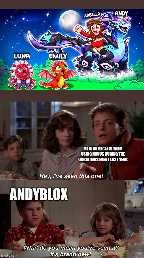 here we go again... | ME WHO RECALLS THEM USING NOVUS DURING THE CHRISTMAS EVENT LAST YEAR; ANDYBLOX | image tagged in hey i've seen this one,roblox,creatures of sonaria,content farms,novus warden | made w/ Imgflip meme maker