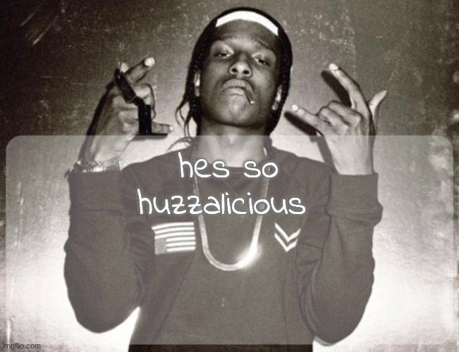 hasnt mc'd me in like 30 minutes tho | hes so huzzalicious | image tagged in moonie asap temp | made w/ Imgflip meme maker